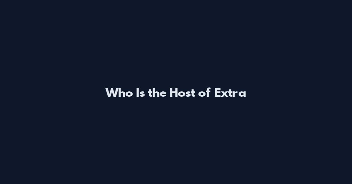 Who Is the Host of Extra