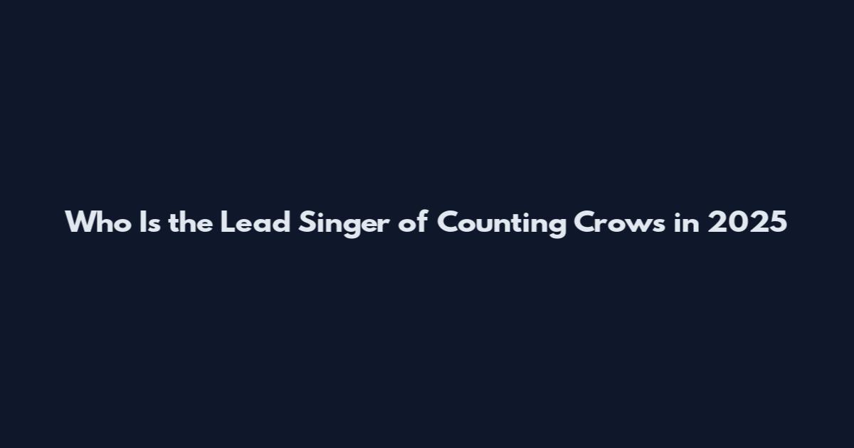 Who Is the Lead Singer of Counting Crows in 2025