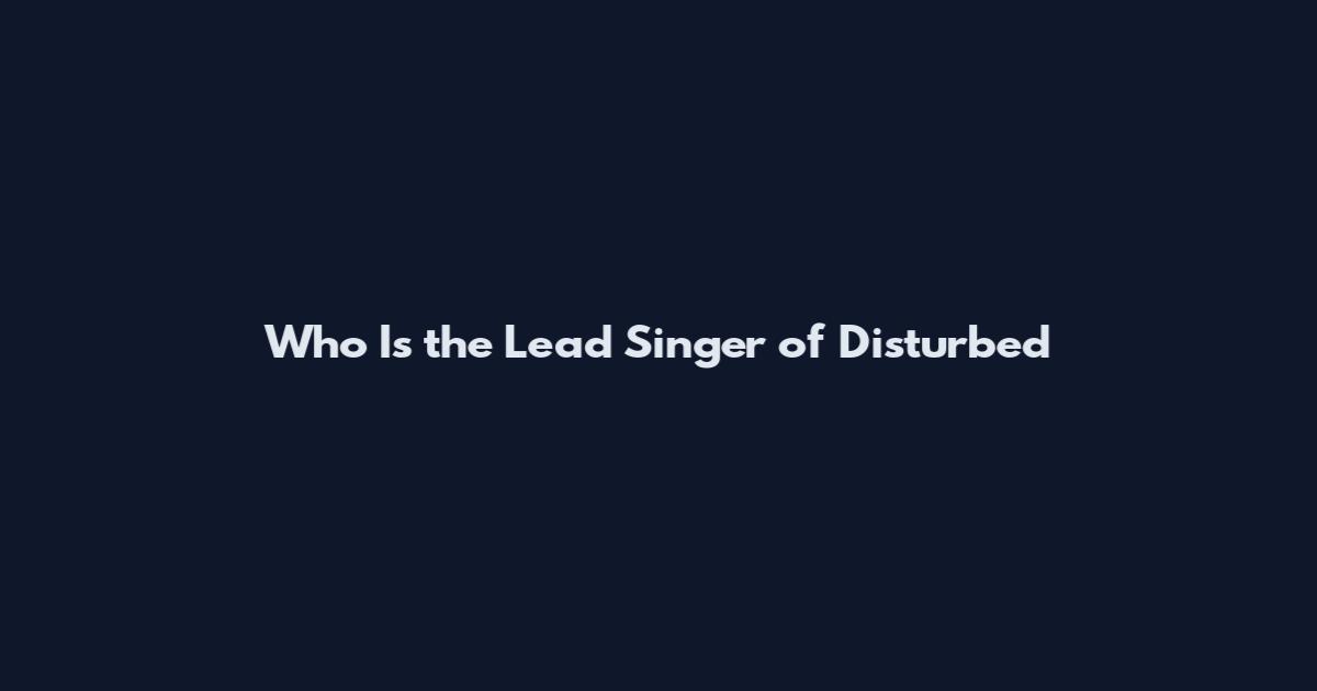 Who Is the Lead Singer of Disturbed