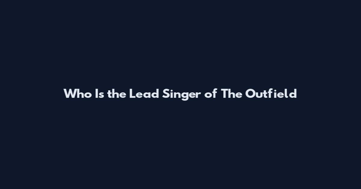 Who Is the Lead Singer of The Outfield