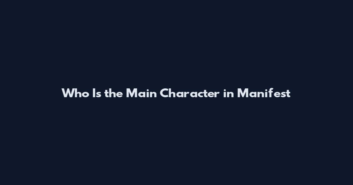 Who Is the Main Character in Manifest