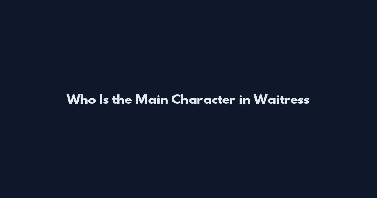 Who Is the Main Character in Waitress