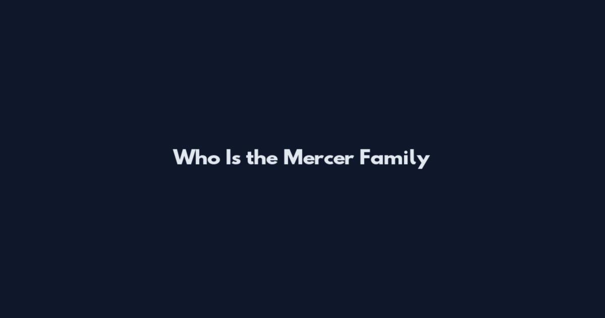Who Is the Mercer Family