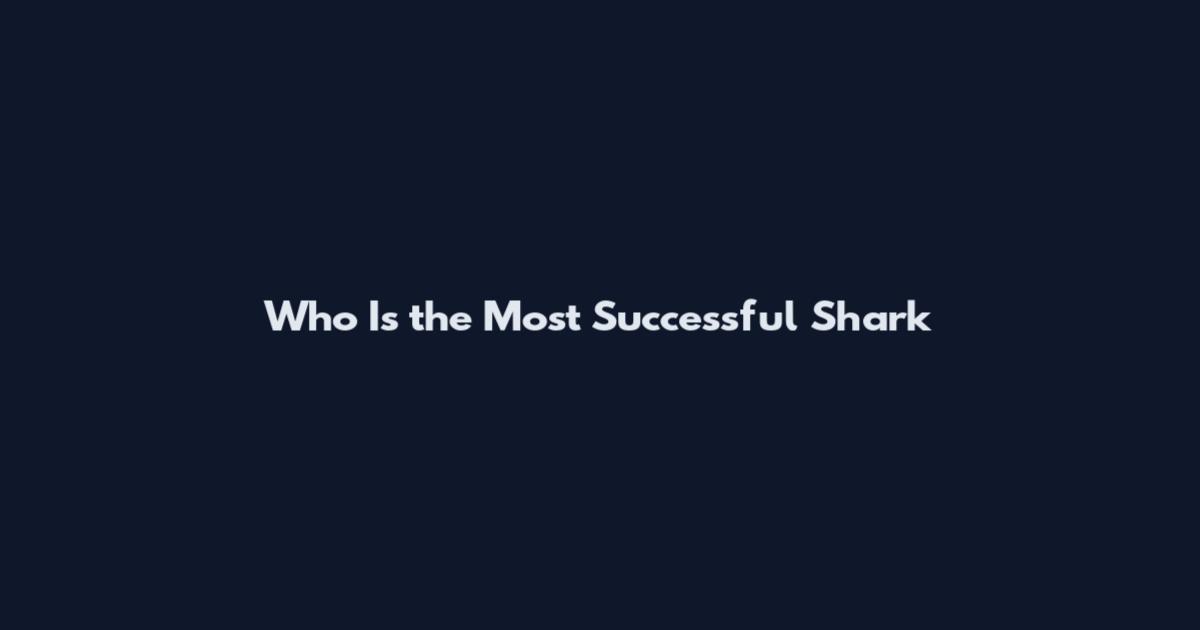 Who Is the Most Successful Shark