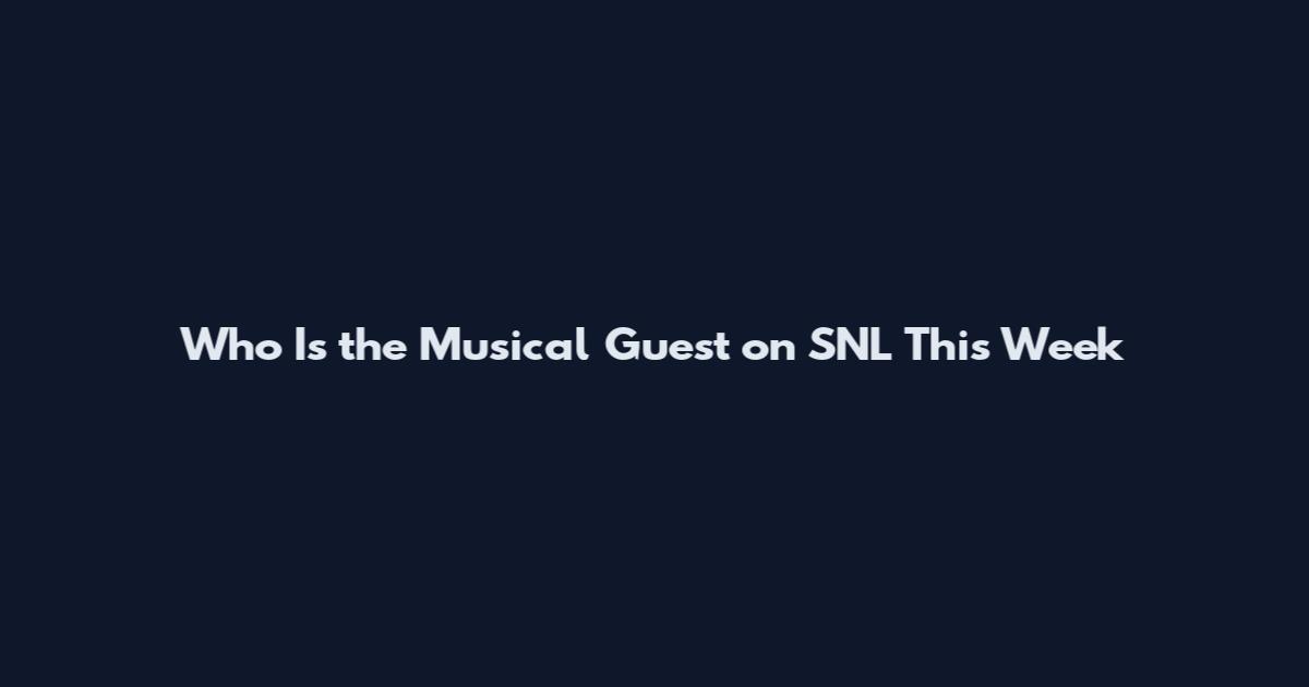 Who Is the Musical Guest on SNL This Week