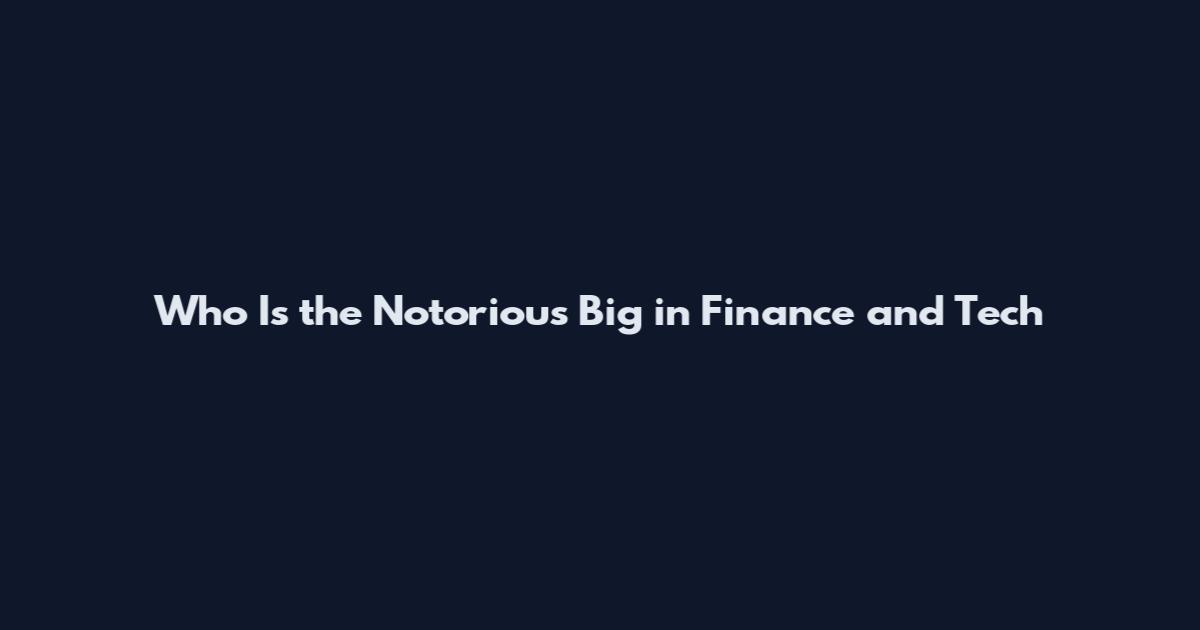 Who Is the Notorious Big in Finance and Tech