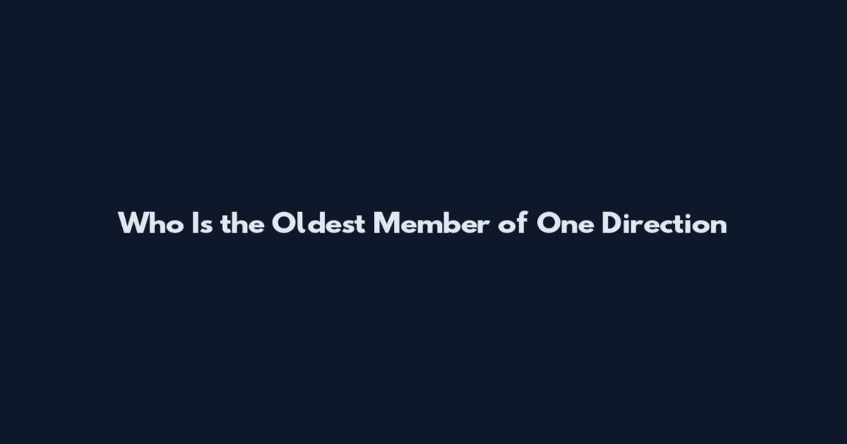 Who Is the Oldest Member of One Direction