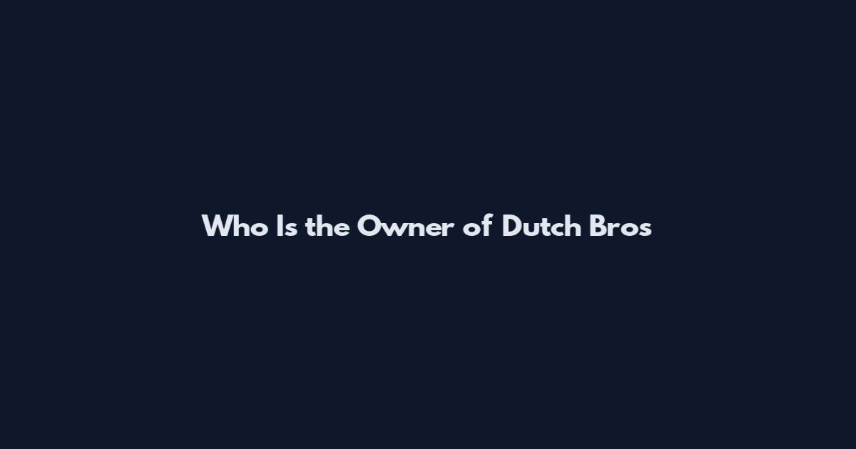 Who Is the Owner of Dutch Bros