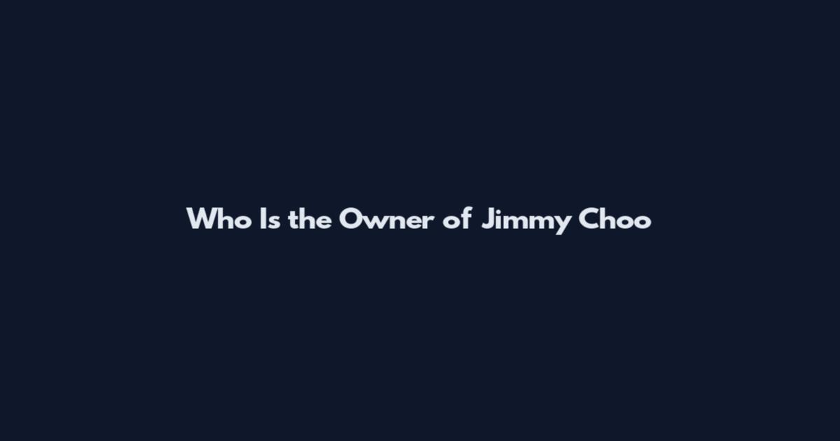 Who Is the Owner of Jimmy Choo