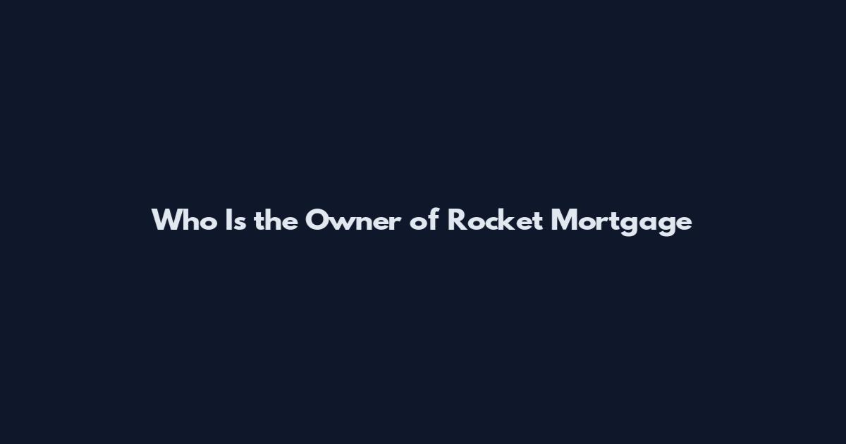 Who Is the Owner of Rocket Mortgage