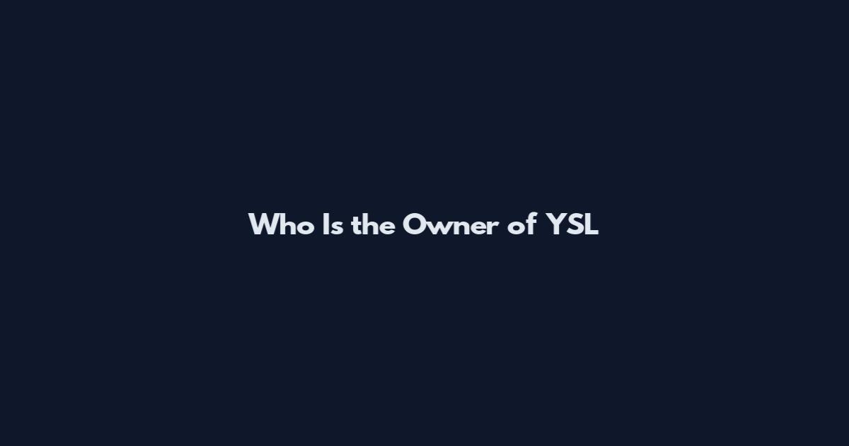 Who Is the Owner of YSL