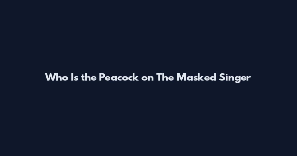 Who Is the Peacock on The Masked Singer