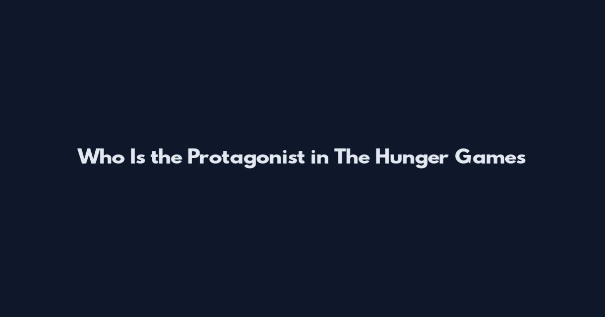 Who Is the Protagonist in The Hunger Games