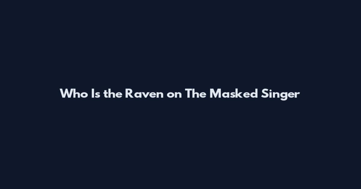 Who Is the Raven on The Masked Singer