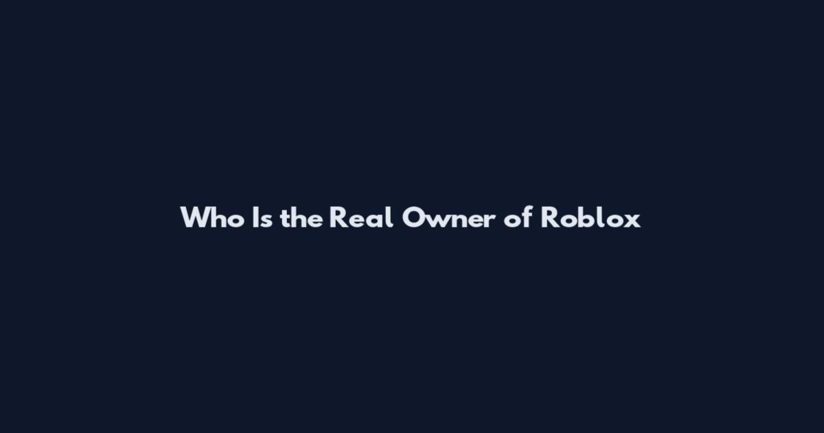Who Is the Real Owner of Roblox