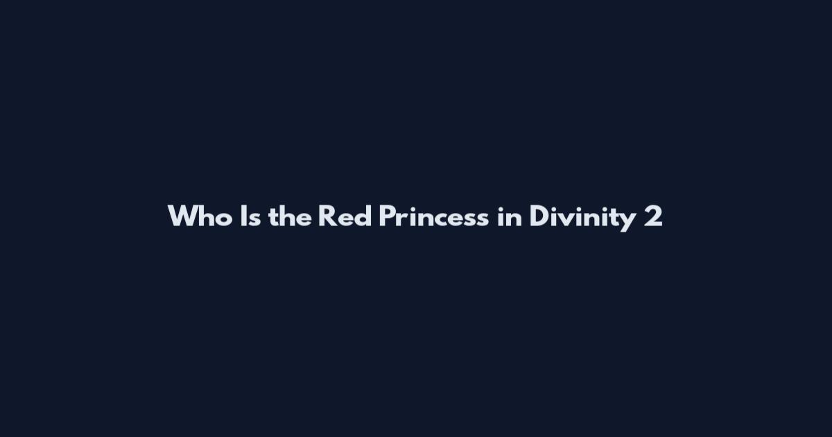 Who Is the Red Princess in Divinity 2