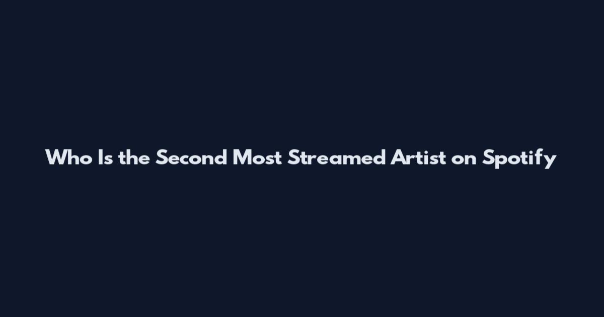 Who Is the Second Most Streamed Artist on Spotify