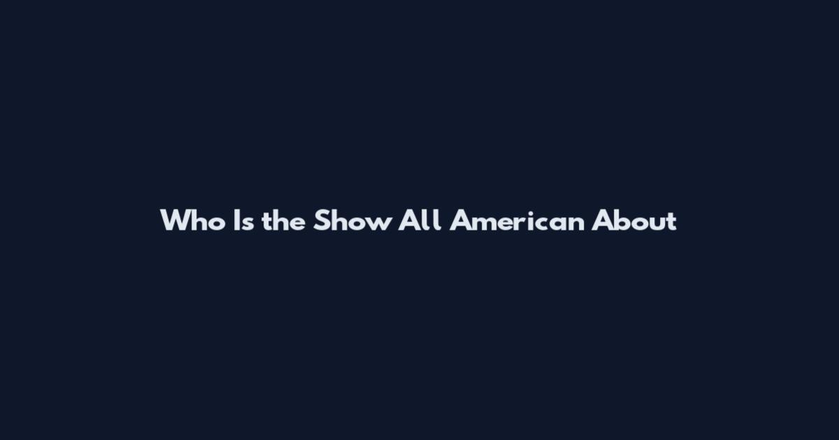 Who Is the Show All American About
