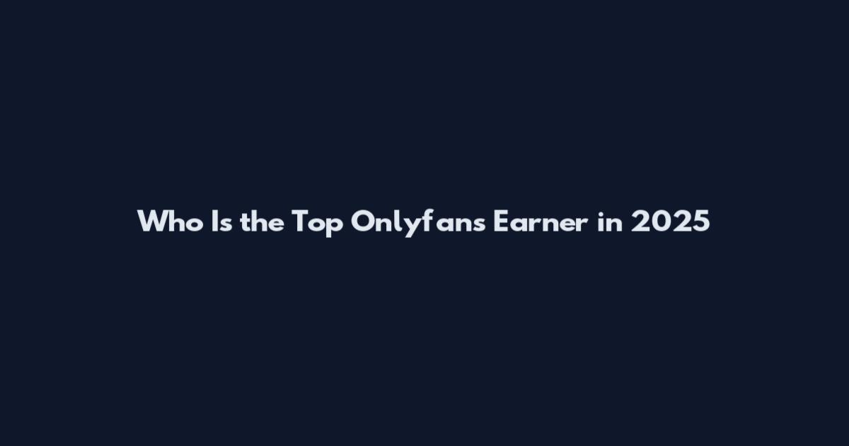 Who Is the Top Onlyfans Earner in 2025