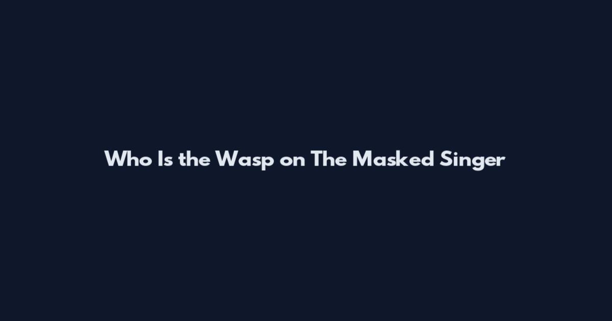 Who Is the Wasp on The Masked Singer