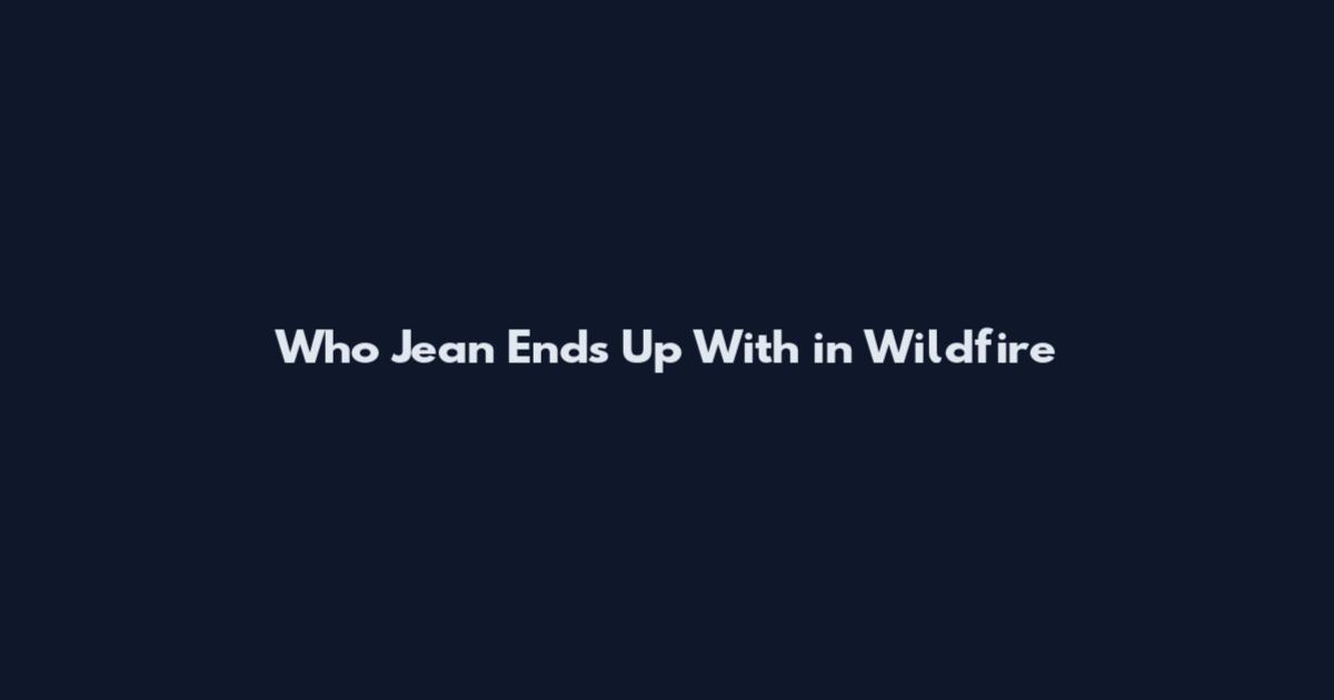 Who Jean Ends Up With in Wildfire
