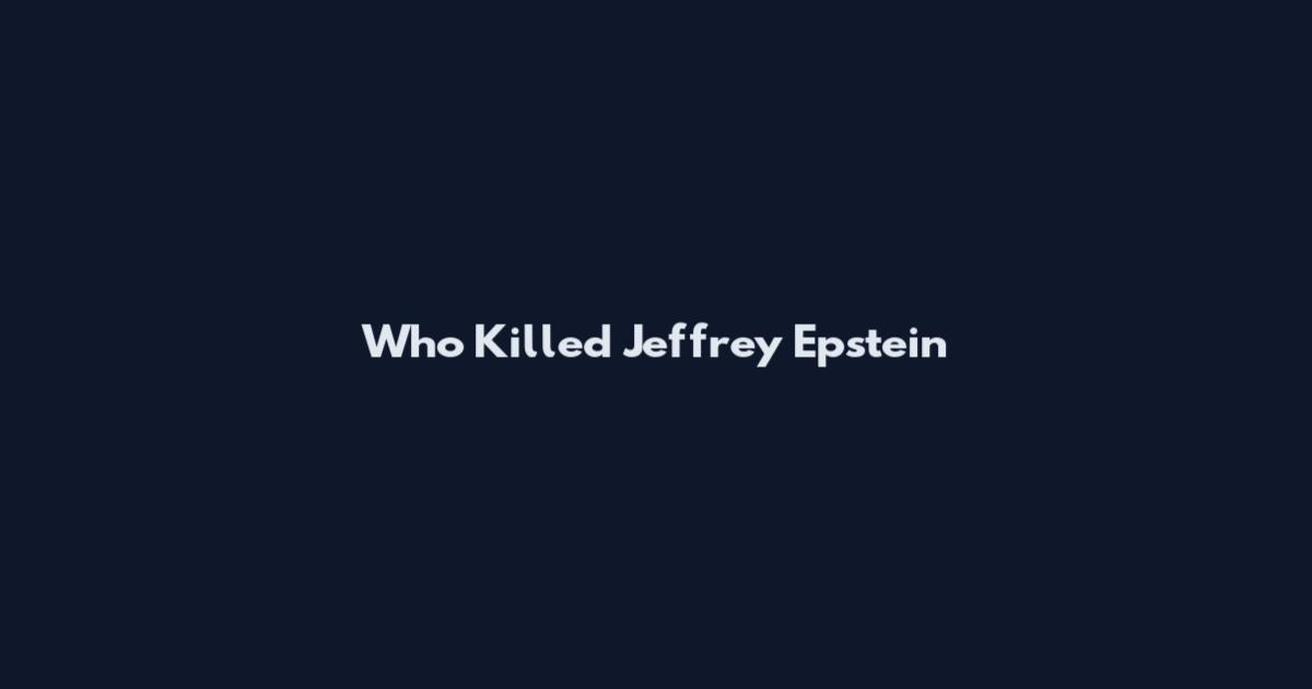 Who Killed Jeffrey Epstein