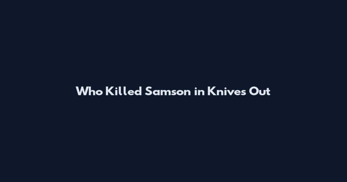 Who Killed Samson in Knives Out