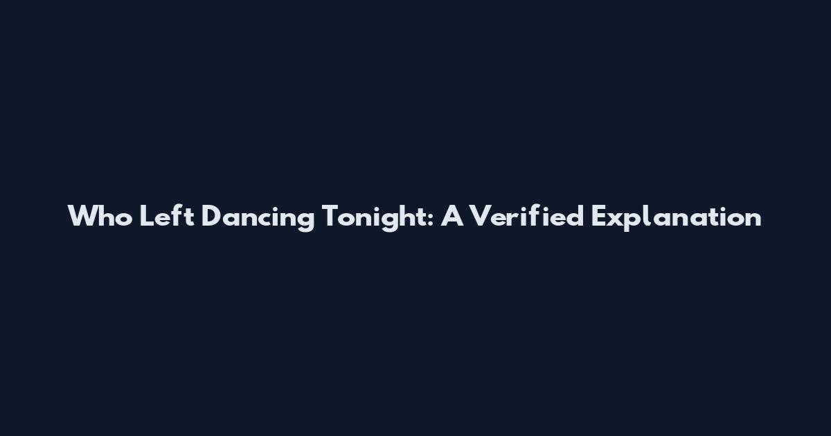 Who Left Dancing Tonight: A Verified Explanation