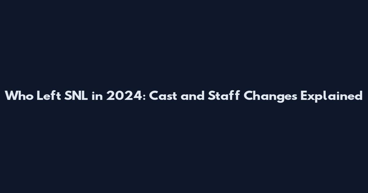 Who Left SNL in 2024: Cast and Staff Changes Explained