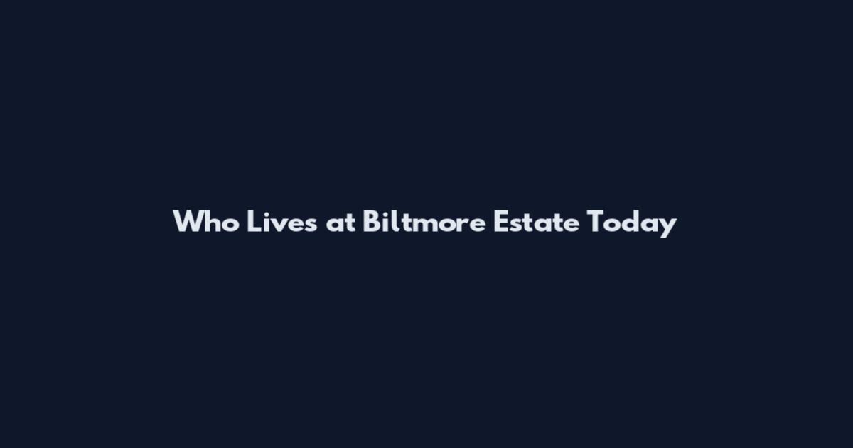 Who Lives at Biltmore Estate Today