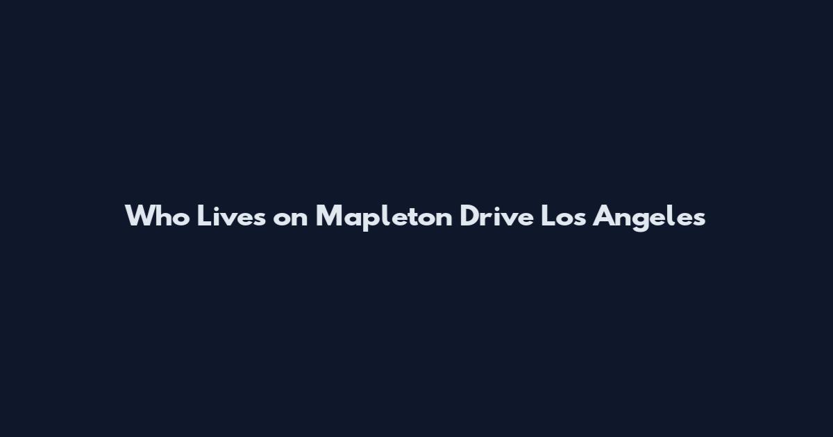 Who Lives on Mapleton Drive Los Angeles