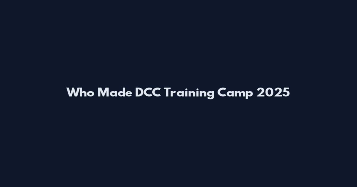 Who Made DCC Training Camp 2025