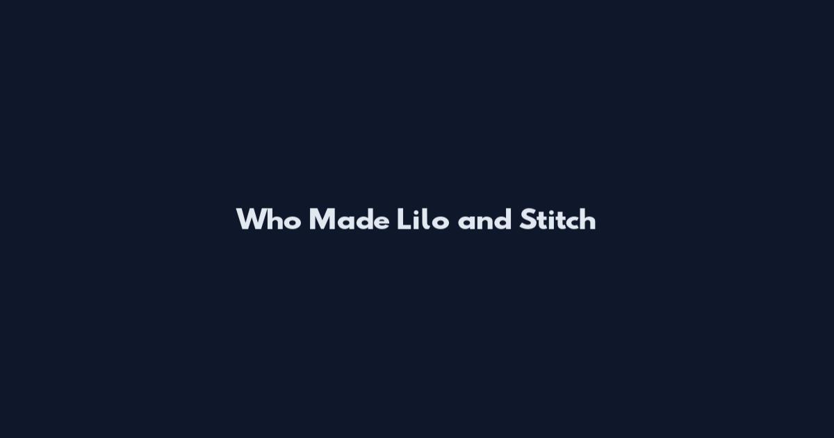 Who Made Lilo and Stitch