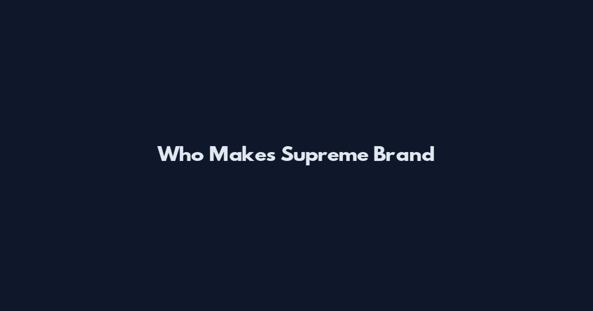 Who Makes Supreme Brand