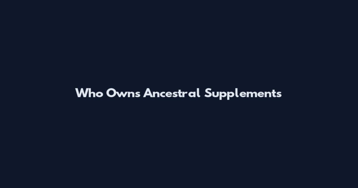 Who Owns Ancestral Supplements