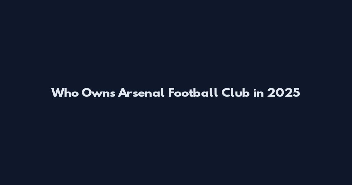 Who Owns Arsenal Football Club in 2025