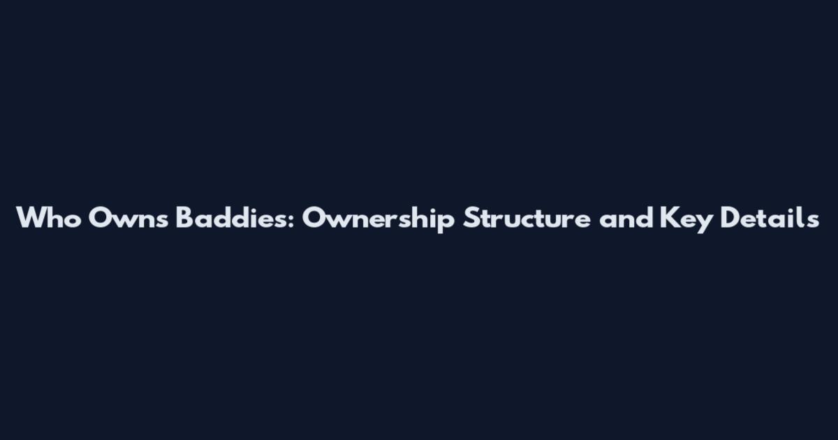 Who Owns Baddies: Ownership Structure and Key Details