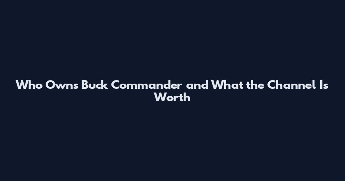 Who Owns Buck Commander and What the Channel Is Worth