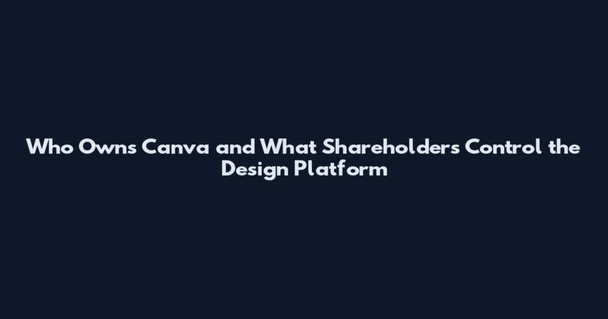 Who Owns Canva and What Shareholders Control the Design Platform