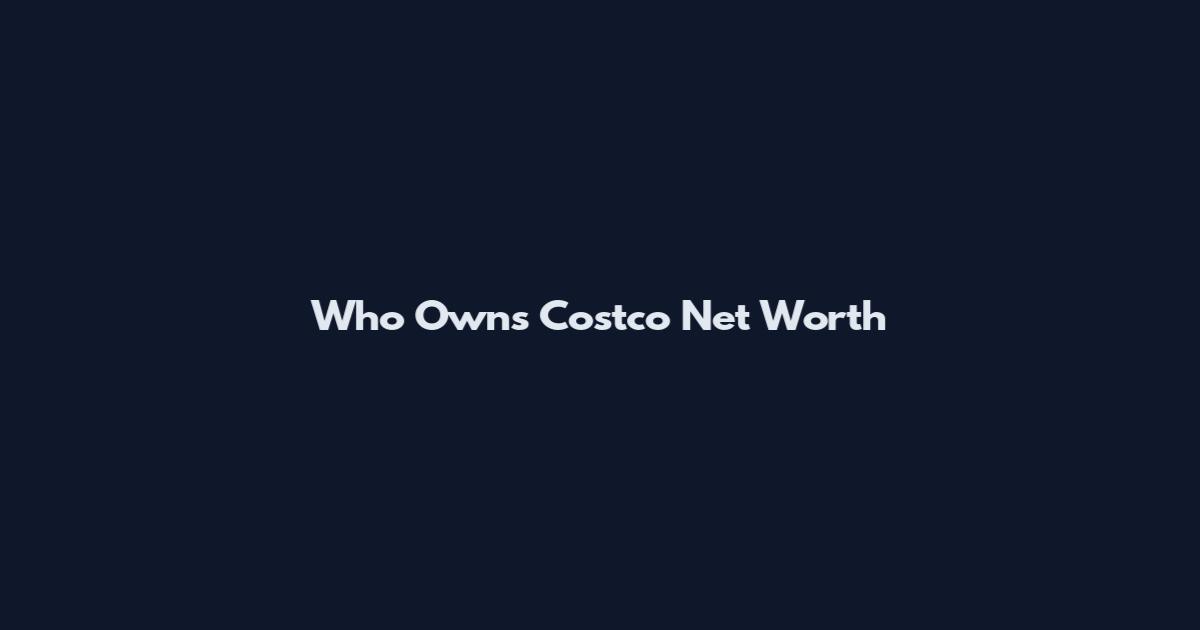 Who Owns Costco Net Worth