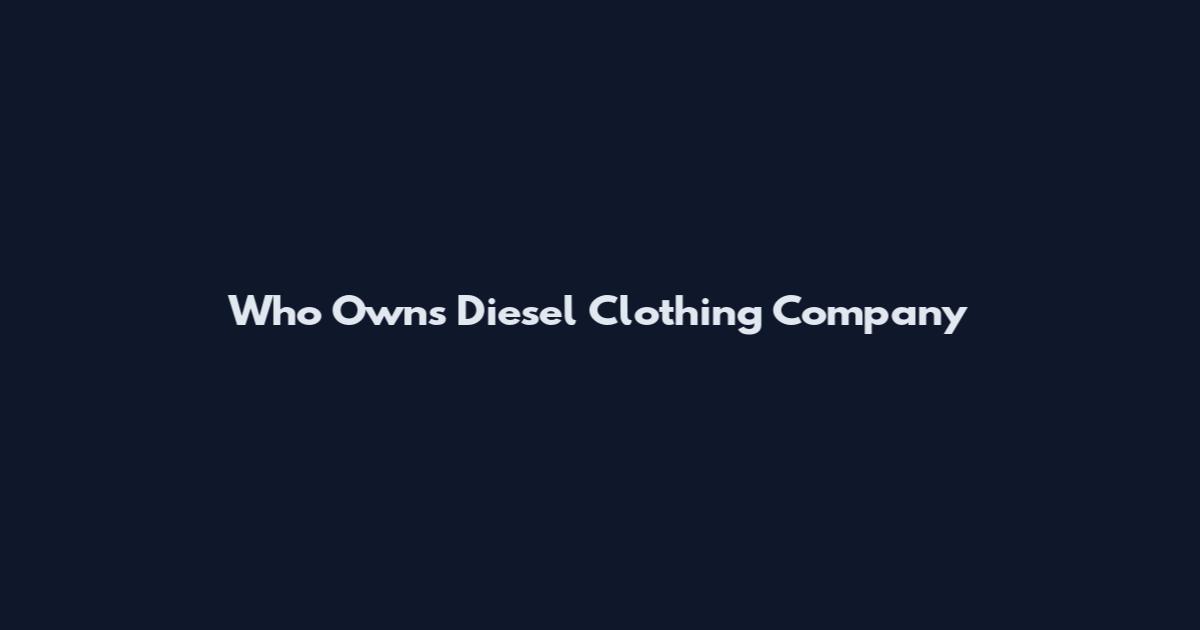 Who Owns Diesel Clothing Company