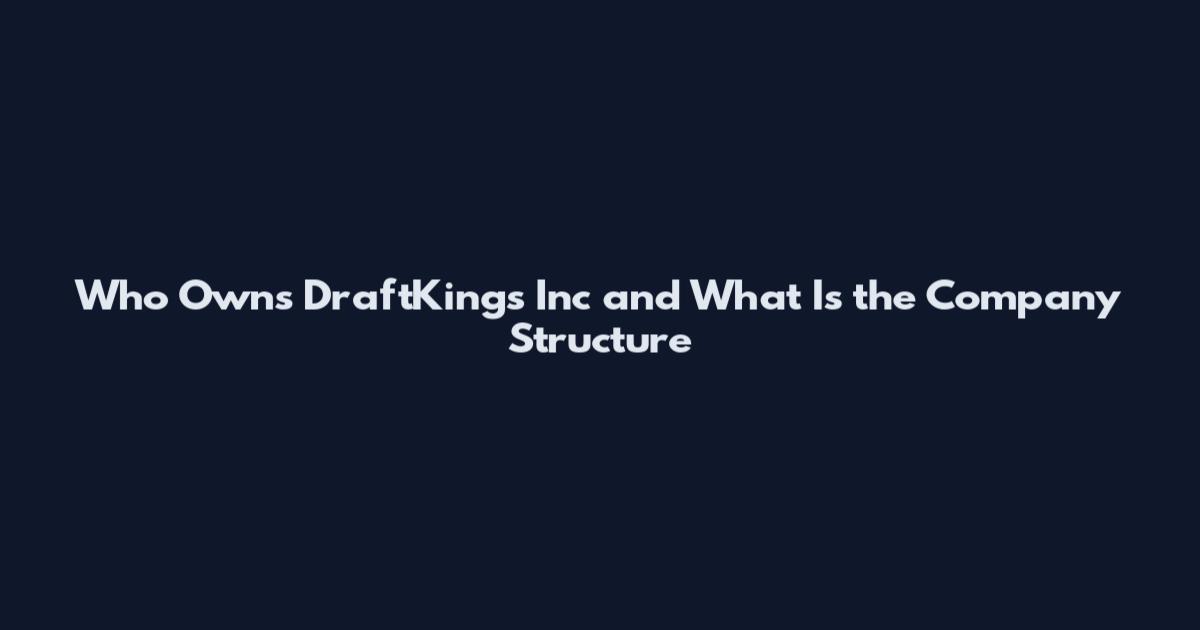 Who Owns DraftKings Inc and What Is the Company Structure