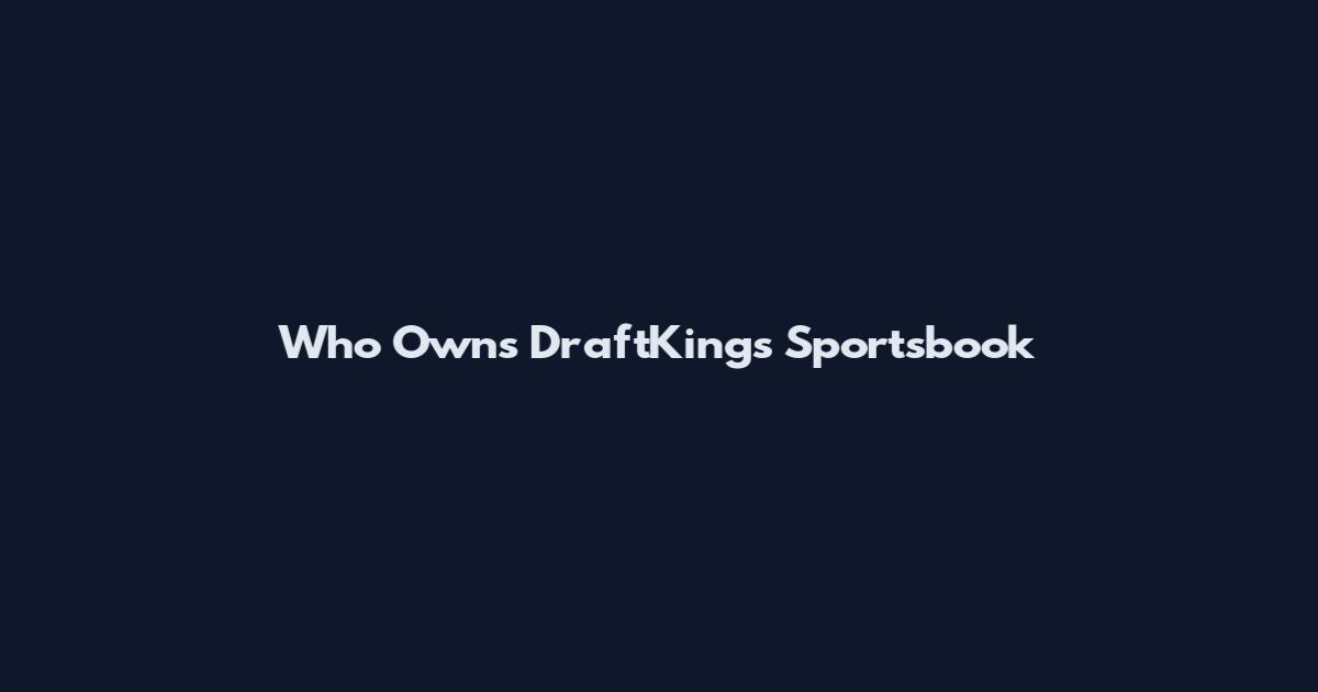 Who Owns DraftKings Sportsbook