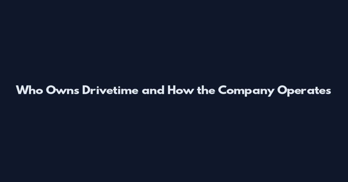 Who Owns Drivetime and How the Company Operates