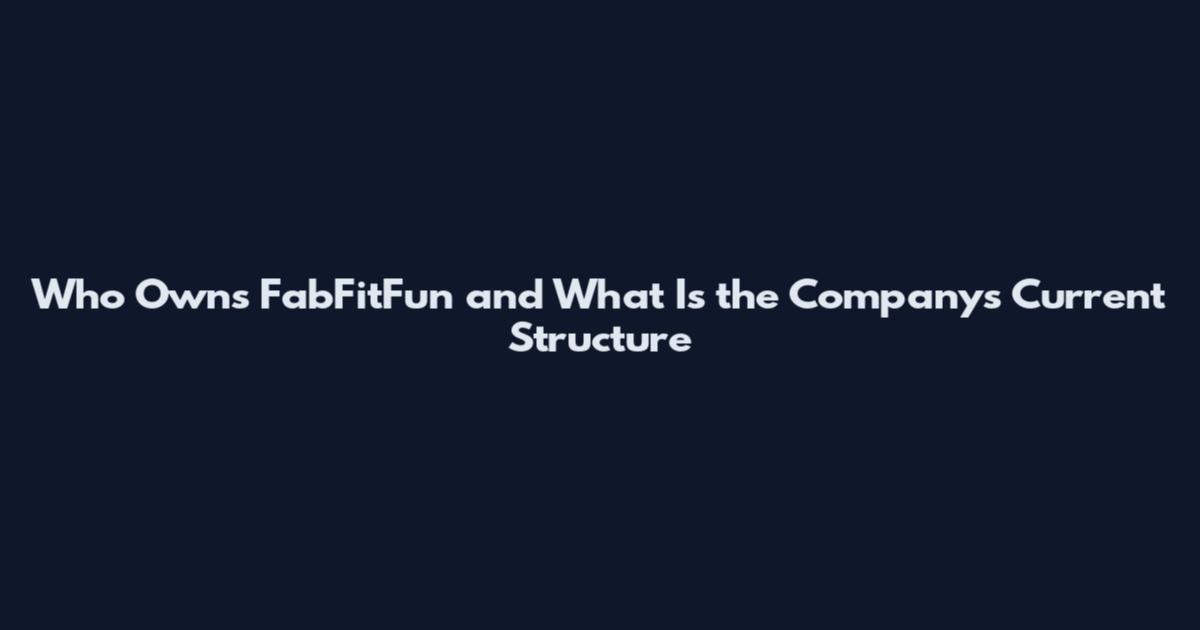 Who Owns FabFitFun and What Is the Company's Current Structure