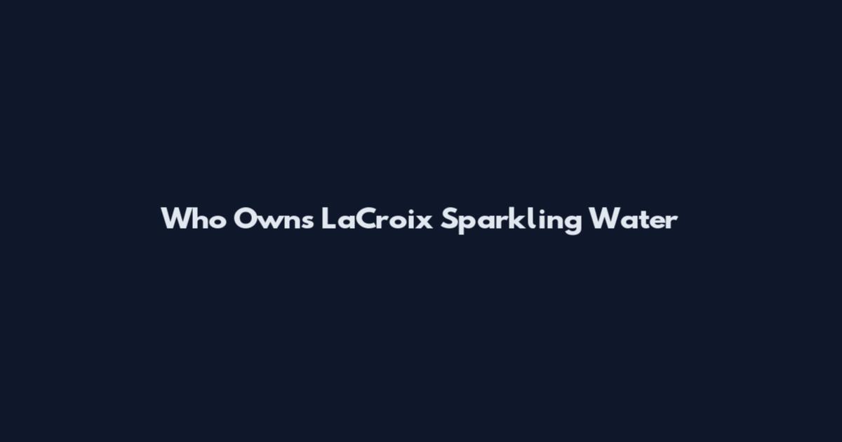 Who Owns LaCroix Sparkling Water
