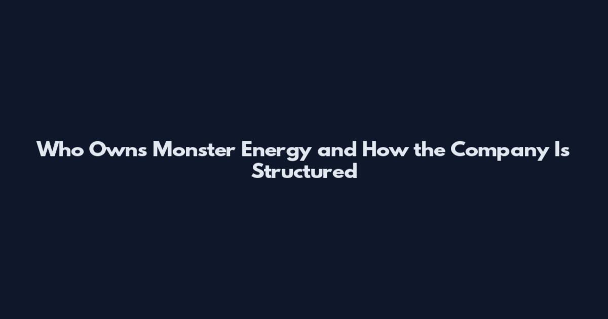 Who Owns Monster Energy and How the Company Is Structured