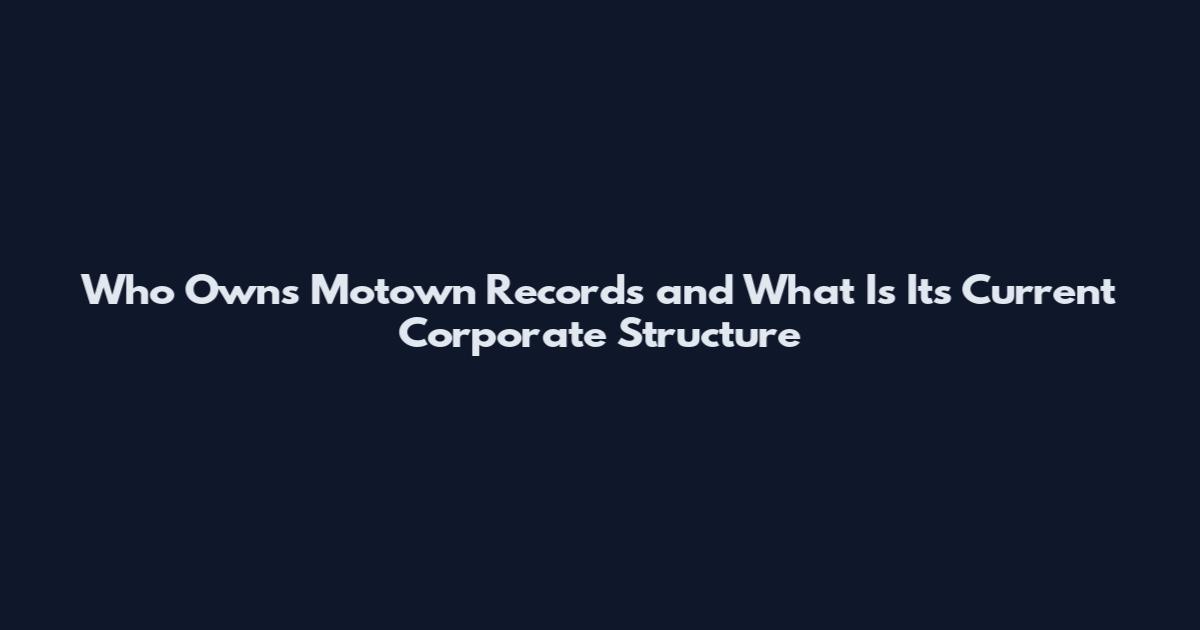 Who Owns Motown Records and What Is Its Current Corporate Structure