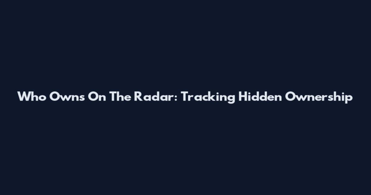 Who Owns On The Radar: Tracking Hidden Ownership