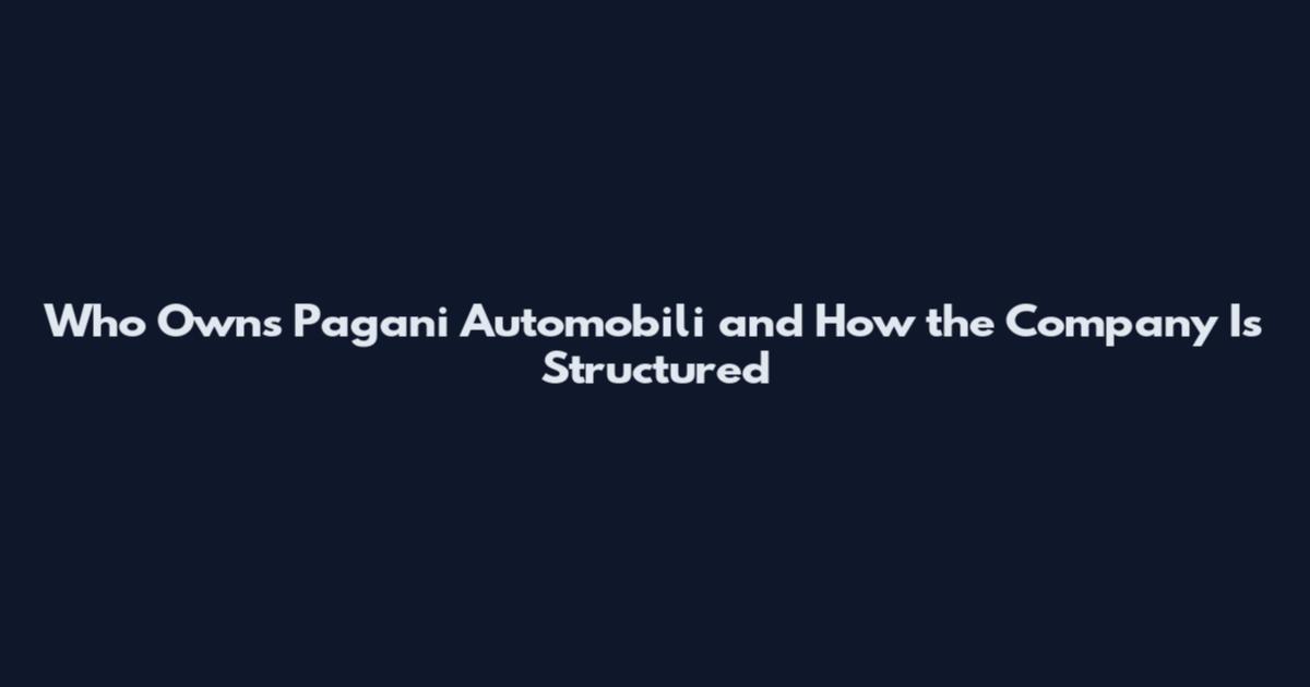 Who Owns Pagani Automobili and How the Company Is Structured